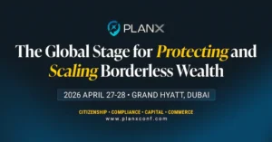 PlanX 2026: The Dubai Conference for Protecting and Scaling Borderless Wealth