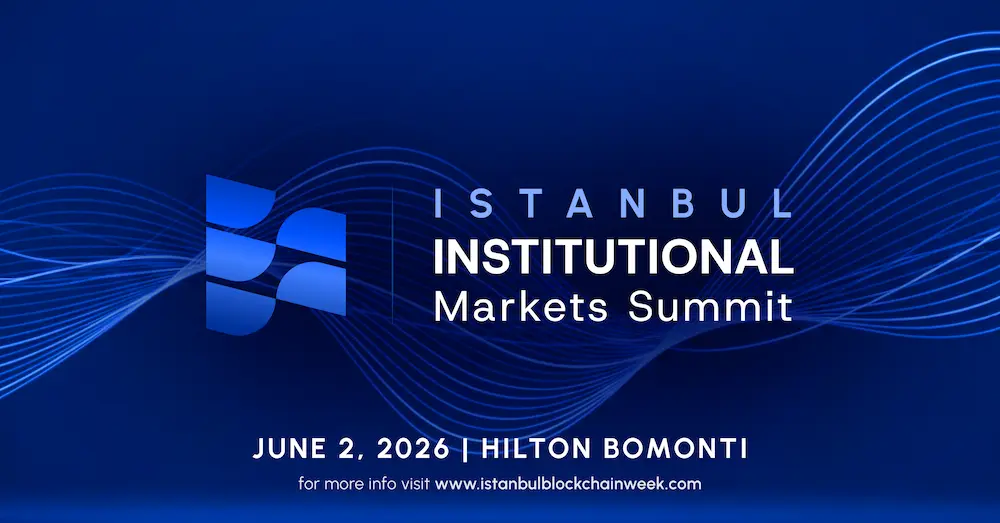 Istanbul Blockchain Week Launches Institutional Markets Summit: Pioneering Institutional Adoption of Digital Assets