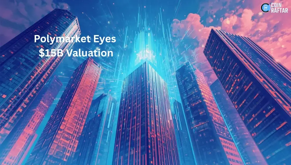 Polymarket Eyes $15B Valuation in Massive $400M Funding Push